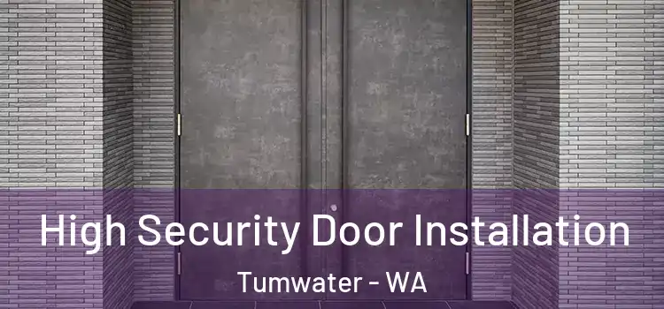 High Security Door Installation Tumwater - WA